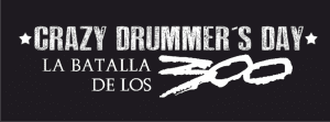 Crazy Drummer’s Day-La batalla de los 300
